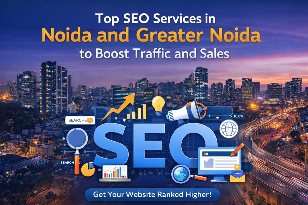 Top SEO Services in Noida and Greater Noida to Boost Traffic and Sales
