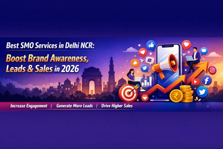 Top SMO (Social Media Optimization) Services in Delhi NCR to Grow Your Business Faster